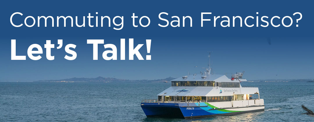 Commuting to San Francisco? Let's Talk!